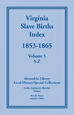 Indexul nașterilor de sclavi din Virginia, 1853-1865, volumul 5, S-Z - Virginia Slave Births Index, 1853-1865, Volume 5, S-Z