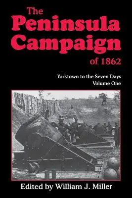Campania din Peninsula din 1862: Yorktown to the Seven Days, Vol. 1 - The Peninsula Campaign of 1862: Yorktown to the Seven Days, Vol. 1