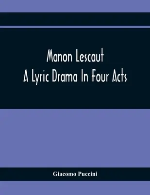Manon Lescaut: O dramă lirică în patru acte - Manon Lescaut: A Lyric Drama In Four Acts