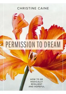 Permisiunea de a visa: Cum să fii radical rezilient și plin de speranță - Permission to Dream: How to Be Radically Resilient and Hopeful