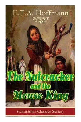 Spărgătorul de nuci și regele șoarecilor (Christmas Classics Series): Fantasy Classic - The Nutcracker and the Mouse King (Christmas Classics Series): Fantasy Classic
