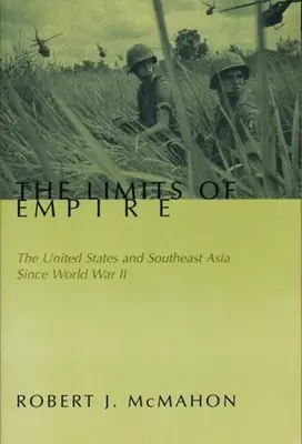 The Limits of Empire (Limitele imperiului): Statele Unite și Asia de Sud-Est de la al Doilea Război Mondial încoace - The Limits of Empire: The United States and Southeast Asia Since World War II