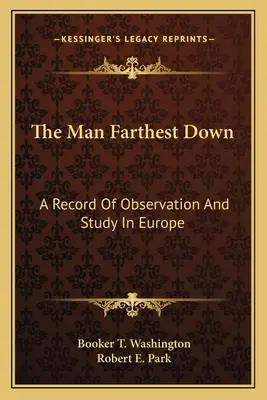 The Man Farthest Down: A Record Of Observation And Study In Europe (Omul cel mai jos: O înregistrare a observației și studiului în Europa) - The Man Farthest Down: A Record Of Observation And Study In Europe