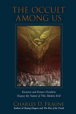 Oculta printre noi: Exorciști și foști ocultiști expun natura acestui rău modern - The Occult Among Us: Exorcists and Former Occultists Expose the Nature of This Modern Evil