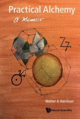 Alchimie practică: un memoriu - Practical Alchemy: A Memoir