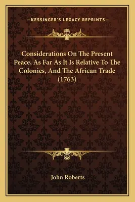 Considerații privind pacea actuală, în ceea ce privește coloniile și comerțul cu Africa (1763) - Considerations On The Present Peace, As Far As It Is Relative To The Colonies, And The African Trade (1763)