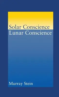 Conștiința solară Conștiința lunară: Un eseu despre fundamentele psihologice ale moralității, legalității și simțului dreptății: An Essay on the Psychological Foundations of Morality, Lawfulness, and the Sense of Justice - Solar Conscience Lunar Conscience: An Essay on the Psychological Foundations of Morality, Lawfulness, and the Sense of Justice