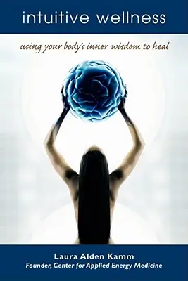 Wellness intuitiv: Folosirea înțelepciunii interioare a corpului tău pentru vindecare - Intuitive Wellness: Using Your Body's Inner Wisdom to Heal