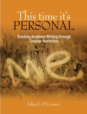This Time It's Personal: Predarea scrierii academice prin intermediul nonficțiunii creative - This Time It's Personal: Teaching Academic Writing Through Creative Nonfiction