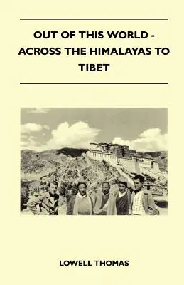 Out of This World - Din Himalaya până în Tibet - Out of This World - Across the Himalayas to Tibet