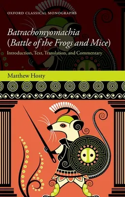 Batrachomyomachia (Bătălia broaștelor și a șoarecilor): Introducere, text, traducere și comentariu - Batrachomyomachia (Battle of the Frogs and Mice): Introduction, Text, Translation, and Commentary