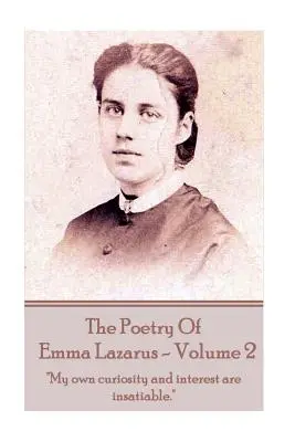 Poezia Emmei Lazarus - Volumul 2: Curiozitatea și interesul meu sunt insațiabile.