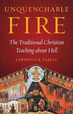 Foc nestins: Învățătura creștină tradițională despre iad - Unquenchable Fire: The Traditional Christian Teaching about Hell