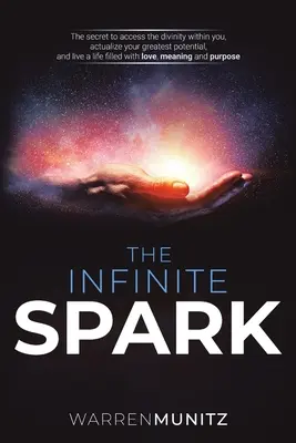 Scânteia Infinită: Secretul pentru a accesa divinitatea din tine, a-ți actualiza cel mai mare potențial și a trăi o viață plină de iubire, mea - The Infinite Spark: The secret to access the divinity within you, actualize your greatest potential, and live a life filled with love, mea