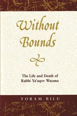 Fără limite: Viața și moartea rabinului Ya'aqov Wazana - Without Bounds: The Life and Death of Rabbi Ya'aqov Wazana