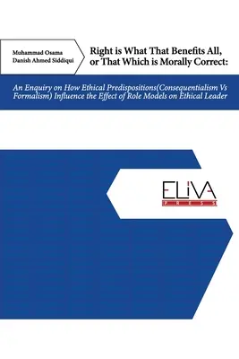 Corect este ceea ce aduce beneficii tuturor sau ceea ce este corect din punct de vedere moral: O anchetă privind modul în care influențează predispozițiile etice (consecvențialism vs formalism) - Right Is What That Benefits All, or That Which Is Morally Correct: An Enquiry on How Ethical Predispositions (Consequentialism Vs Formalism) Influence