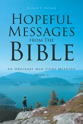 Mesaje pline de speranță din Biblie: Volumul 2: Un om obișnuit își găsește sensul - Hopeful Messages from The Bible: Volume 2: An Ordinary Man Finds Meaning