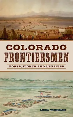 Frontieriștii din Colorado: Fortărețe, lupte și moșteniri - Colorado Frontiersmen: Forts, Fights and Legacies