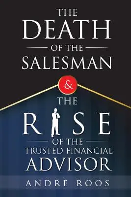Moartea vânzătorului și ascensiunea consilierului financiar de încredere - The Death of the Salesman and the Rise of the Trusted Financial Advisor
