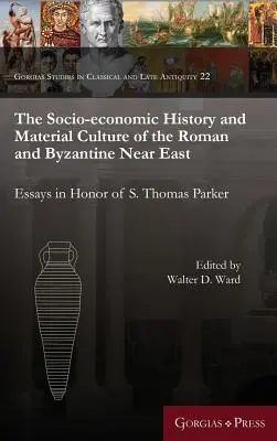 Istoria socio-economică și cultura materială a Orientului Apropiat roman și bizantin: Eseuri în onoarea lui S. Thomas Parker - The Socio-Economic History and Material Culture of the Roman and Byzantine Near East: Essays in Honor of S. Thomas Parker