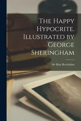Ipocritul fericit. Ilustrată de George Sheringham - The Happy Hypocrite. Illustrated by George Sheringham