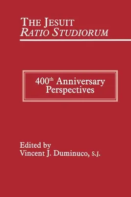 Ratio Studiorum al iezuiților din 1599: perspective la 400 de ani - Jesuit Ratio Studiorum of 1599: 400th Anniversary Perspectives