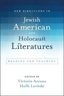 New Directions in Jewish American and Holocaust Literatures: Lectură și predare - New Directions in Jewish American and Holocaust Literatures: Reading and Teaching