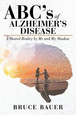 ABC-ul bolii Alzheimers: O realitate împărtășită de mine și umbra mea - ABC's of Alzheimers Disease: A Shared Reality by Me and My Shadow