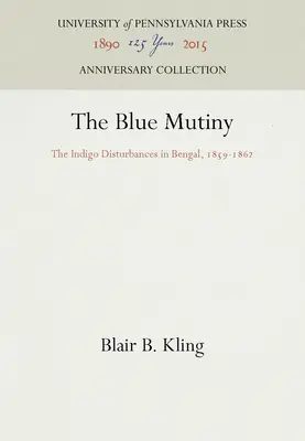 The Blue Mutiny: Tulburările Indigo din Bengal, 1859-1862 - The Blue Mutiny: The Indigo Disturbances in Bengal, 1859-1862