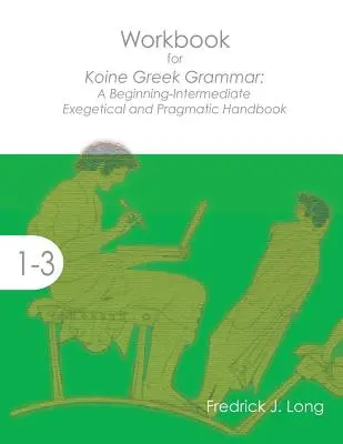 Caiet de lucru pentru Gramatica greacă Koine: Un manual exegetic și pragmatic pentru începători-intermediari - Workbook for Koine Greek Grammar: A Beginning-Intermediate Exegetical and Pragmatic Handbook