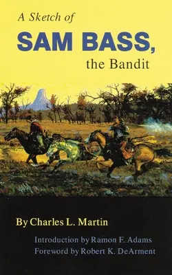 A Sketch of Sam Bass, the Bandit, Volumul 6 - A Sketch of Sam Bass, the Bandit, Volume 6