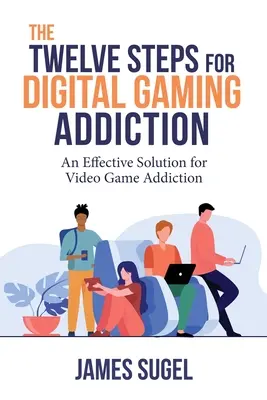 Cei doisprezece pași pentru dependența de jocurile digitale - The Twelve Steps for Digital Gaming Addiction