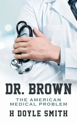 Dr. Brown: Problema medicală americană - Dr. Brown: The American Medical Problem