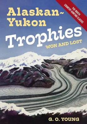 Alaskan Yukon Trophies Won and Lost (Trofee câștigate și pierdute) - Alaskan Yukon Trophies Won and Lost