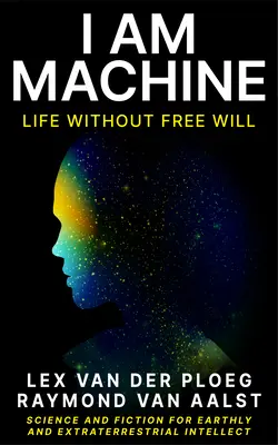 Eu sunt mașina: Viața fără liber arbitru - I Am Machine: Life Without Free Will