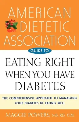 Ghidul Asociației Americane de Dietetică pentru a mânca corect atunci când aveți diabet - American Dietetic Association Guide to Eating Right When You Have Diabetes