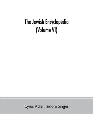 Enciclopedia evreiască: o înregistrare descriptivă a istoriei, religiei, literaturii și obiceiurilor poporului evreu din cele mai vechi timpuri până - The Jewish encyclopedia: a descriptive record of the history, religion, literature, and customs of the Jewish people from the earliest times to