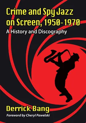 Crime and Spy Jazz pe ecran, 1950-1970: O istorie și o discografie - Crime and Spy Jazz on Screen, 1950-1970: A History and Discography