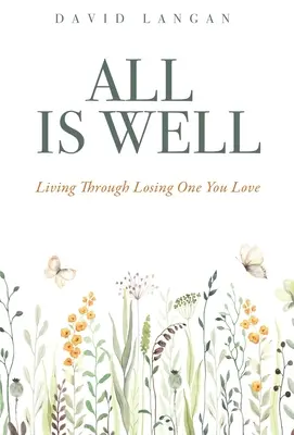 Totul este bine: Cum să trăiești prin pierderea unei persoane dragi - All Is Well: Living Through Losing One You Love