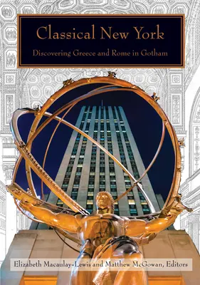 New York-ul clasic: Descoperirea Greciei și a Romei în Gotham - Classical New York: Discovering Greece and Rome in Gotham