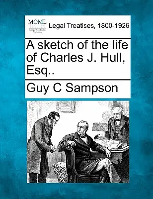 O schiță a vieții lui Charles J. Hull, Esq.. - A Sketch of the Life of Charles J. Hull, Esq..