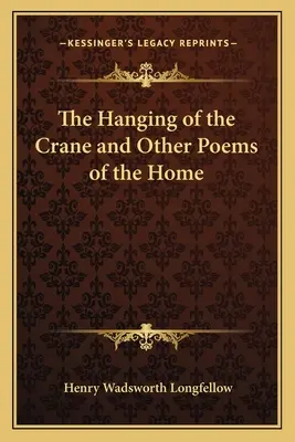Spânzurarea cocorului și alte poezii de acasă - The Hanging of the Crane and Other Poems of the Home