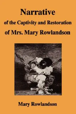 Narațiunea captivității și restaurării doamnei Mary Rowlandson (Narrative of the Captivity and Restoration of Mrs. Mary Rowlandson) - Narrative of the Captivity and Restoration of Mrs. Mary Rowlandson