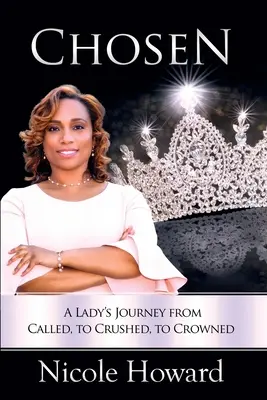 Alesul: Călătoria unei doamne de la chemată, la zdrobită, la încoronată - Chosen: A Lady's Journey from Called, to Crushed, to Crowned