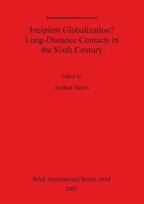 Globalizare incipientă? Contacte la distanță în secolul al VI-lea - Incipient Globalization? Long-Distance Contacts in the Sixth Century