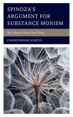Argumentul lui Spinoza pentru monismul substanței: De ce există un singur lucru - Spinoza's Argument for Substance Monism: Why There Is Only One Thing