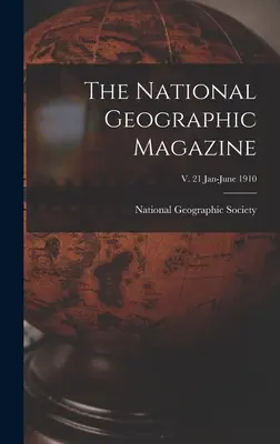The National Geographic Magazine; v. 21 ianuarie-iunie 1910 - The National Geographic Magazine; v. 21 Jan-June 1910