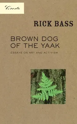 Câinele maro din Yaak: Eseuri despre artă și activism - Brown Dog of the Yaak: Essays on Art and Activism