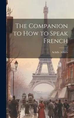 Companion to How to Speak French - The Companion to How to Speak French