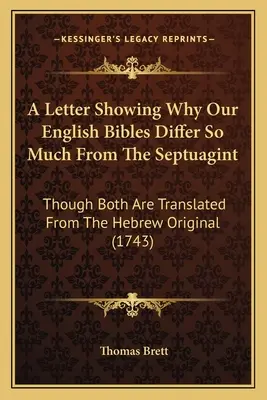 O scrisoare care arată de ce Bibliile noastre engleze diferă atât de mult de Septuaginta: deși ambele sunt traduse din originalul ebraic (1743) - A Letter Showing Why Our English Bibles Differ So Much From The Septuagint: Though Both Are Translated From The Hebrew Original (1743)
